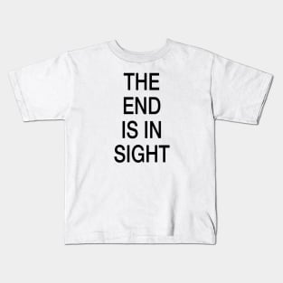 The end is in sight Kids T-Shirt